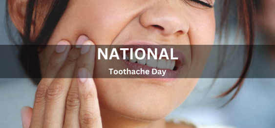 National Toothache Day [राष्ट्रीय दांत दर्द दिवस]